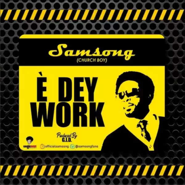 Samsong - E Dey Work